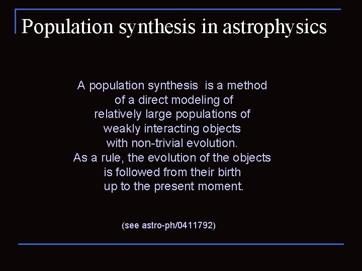 Population synthesis in astrophysics A population synthesis is a method of a direct modeling