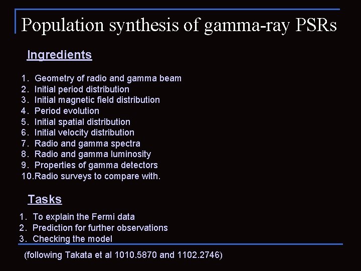 Population synthesis of gamma-ray PSRs Ingredients 1. Geometry of radio and gamma beam 2.