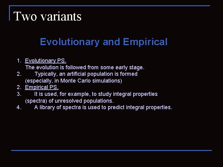 Two variants Evolutionary and Empirical 1. Evolutionary PS. The evolution is followed from some