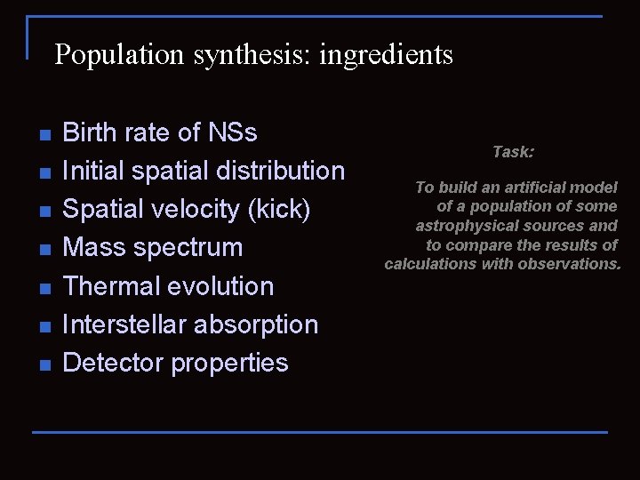 Population synthesis: ingredients n n n n Birth rate of NSs Initial spatial distribution