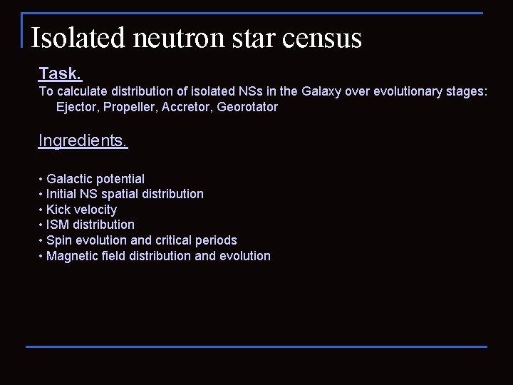 Isolated neutron star census Task. To calculate distribution of isolated NSs in the Galaxy