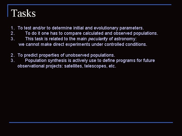 Tasks 1. To test and/or to determine initial and evolutionary parameters. 2. To do