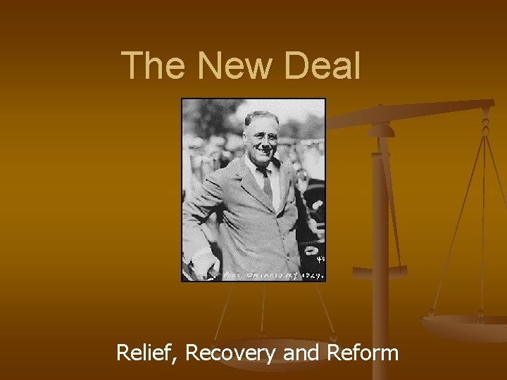The New Deal Relief, Recovery and Reform 