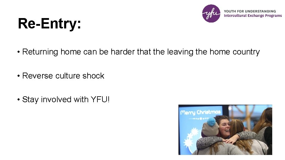 Re-Entry: • Returning home can be harder that the leaving the home country •