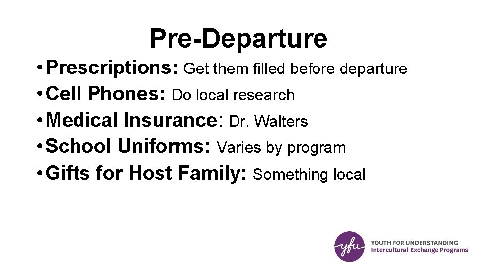 Pre-Departure • Prescriptions: Get them filled before departure • Cell Phones: Do local research