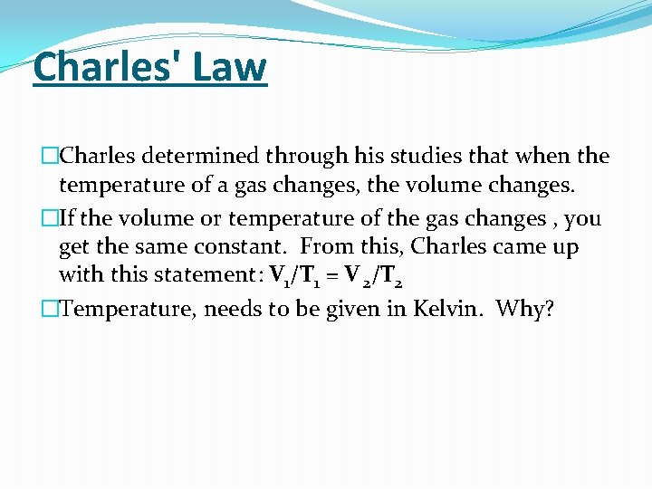 Charles' Law �Charles determined through his studies that when the temperature of a gas