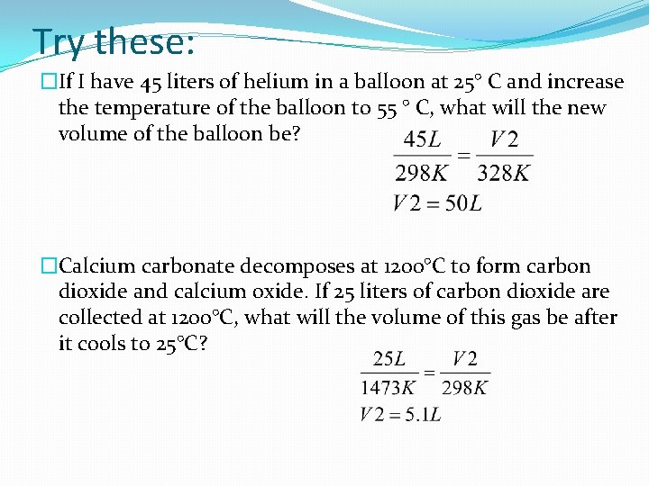 Try these: �If I have 45 liters of helium in a balloon at 25°