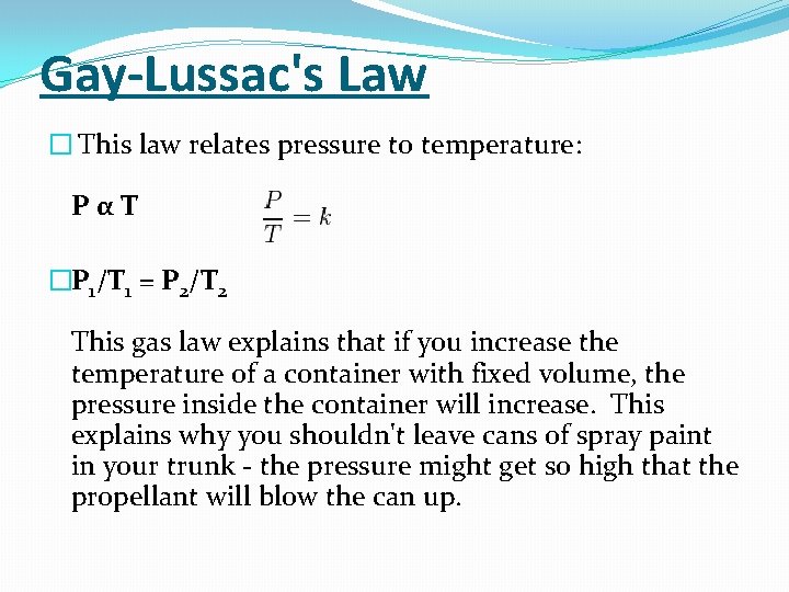 Gay-Lussac's Law � This law relates pressure to temperature: PαT �P 1/T 1 =
