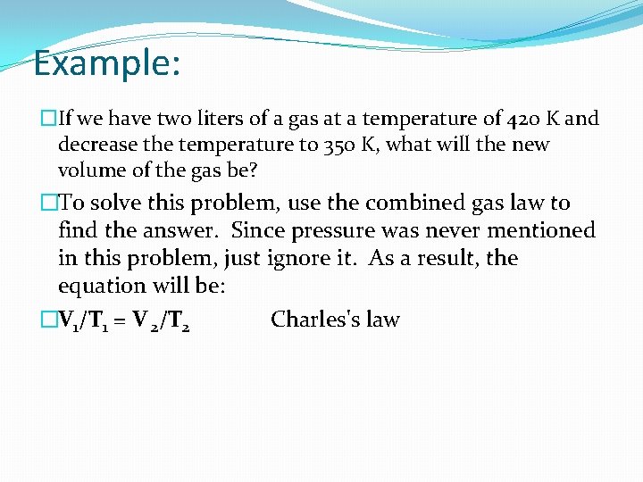 Example: �If we have two liters of a gas at a temperature of 420