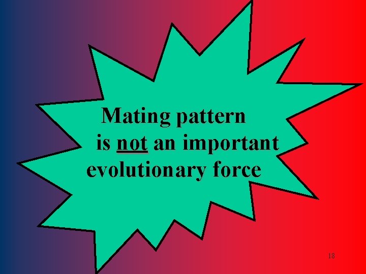 Mating pattern is not an important evolutionary force 18 