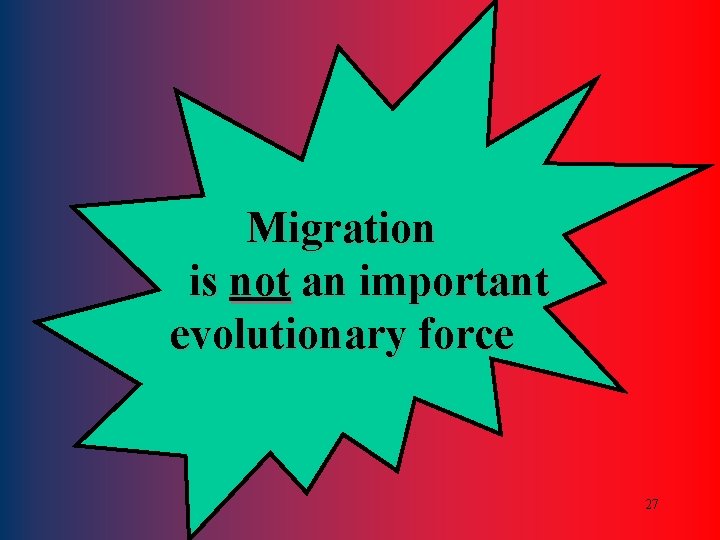 Migration is not an important evolutionary force 27 
