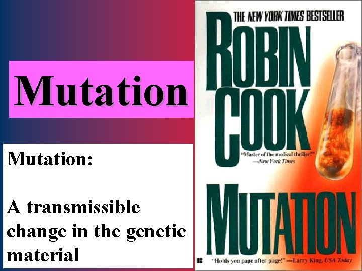 Mutation: A transmissible change in the genetic material 28 