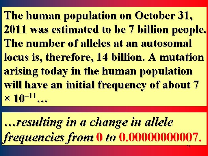The human population on October 31, 2011 was estimated to be 7 billion people.