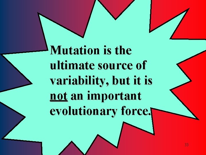 Mutation is the ultimate source of variability, but it is not an important evolutionary