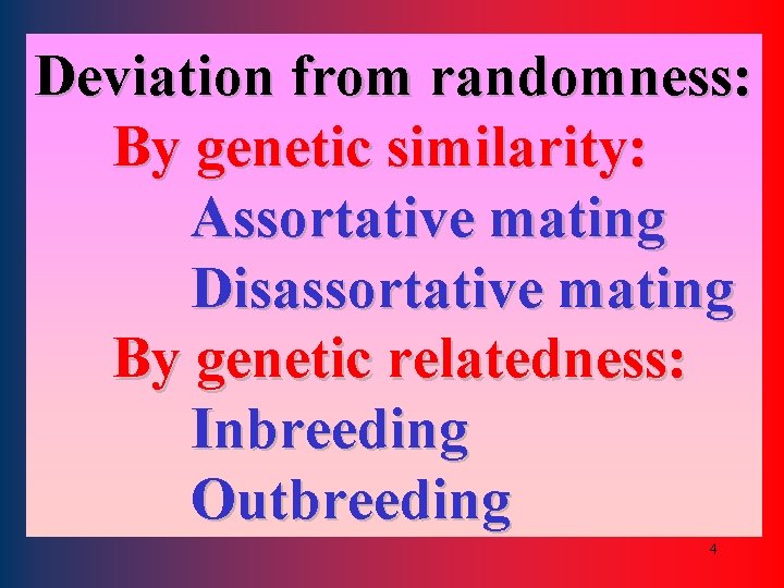 Deviation from randomness: By genetic similarity: Assortative mating Disassortative mating By genetic relatedness: Inbreeding