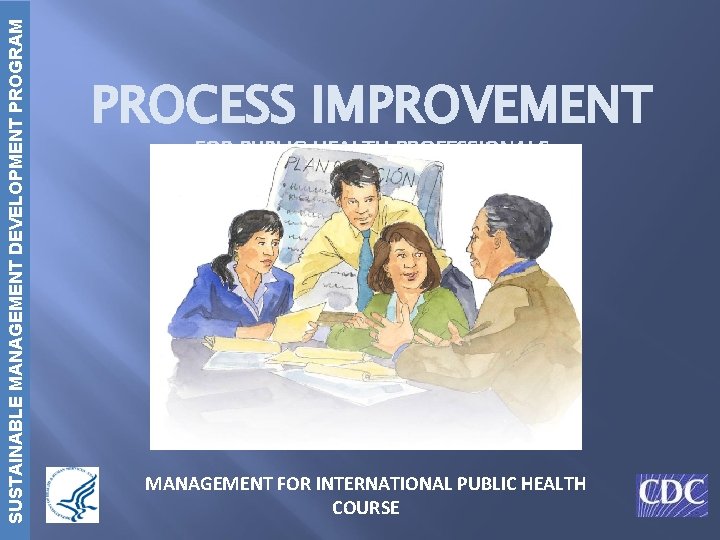 SUSTAINABLE MANAGEMENT DEVELOPMENT PROGRAM PROCESS IMPROVEMENT FOR PUBLIC HEALTH PROFESSIONALS MANAGEMENT FOR INTERNATIONAL PUBLIC