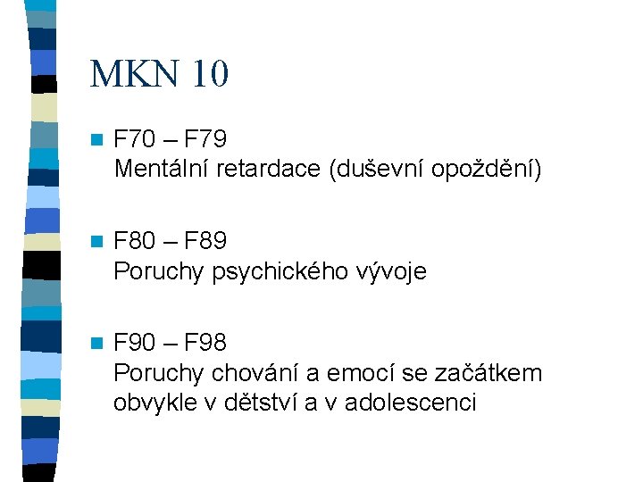 MKN 10 n F 70 – F 79 Mentální retardace (duševní opoždění) n F