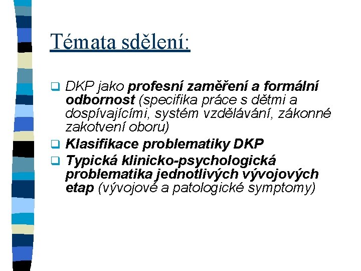 Témata sdělení: DKP jako profesní zaměření a formální odbornost (specifika práce s dětmi a