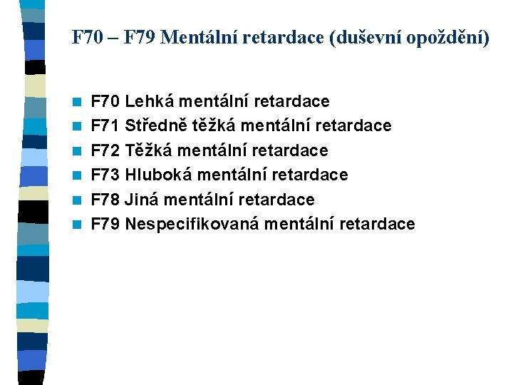 F 70 – F 79 Mentální retardace (duševní opoždění) n n n F 70