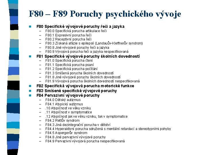 F 80 – F 89 Poruchy psychického vývoje n F 80 Specifické vývojové poruchy