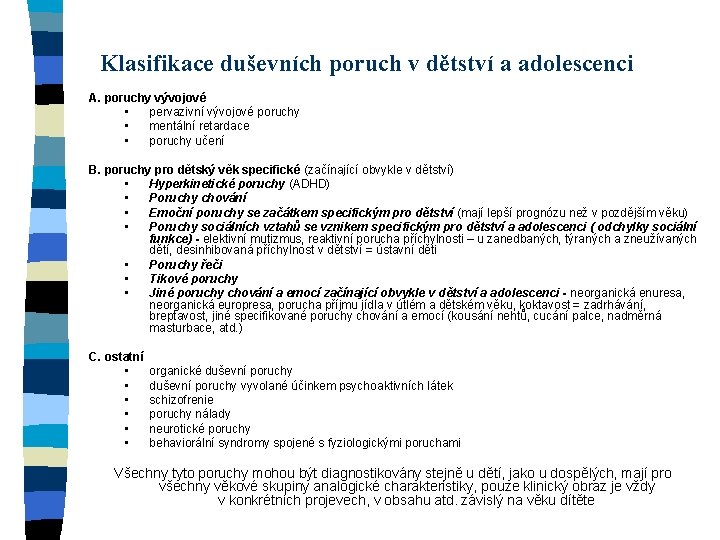 Klasifikace duševních poruch v dětství a adolescenci A. poruchy vývojové • pervazivní vývojové poruchy