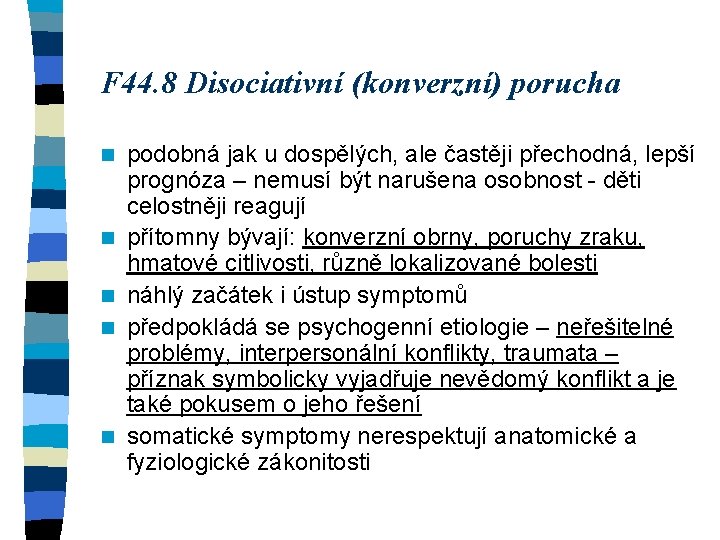F 44. 8 Disociativní (konverzní) porucha n n n podobná jak u dospělých, ale
