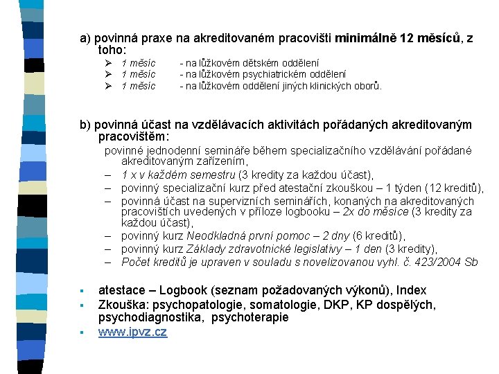 a) povinná praxe na akreditovaném pracovišti minimálně 12 měsíců, z toho: Ø 1 měsíc