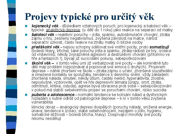 Projevy typické pro určitý věk n n n kojenecký věk - důsledkem vztahových poruch;