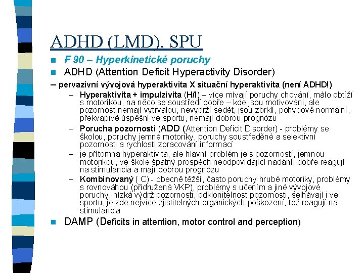 ADHD (LMD), SPU n n F 90 – Hyperkinetické poruchy ADHD (Attention Deficit Hyperactivity