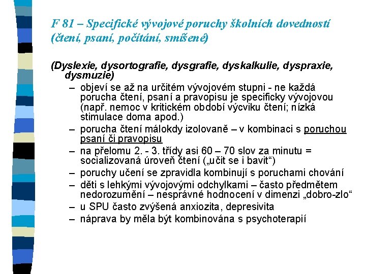 F 81 – Specifické vývojové poruchy školních dovedností (čtení, psaní, počítání, smíšené) (Dyslexie, dysortografie,