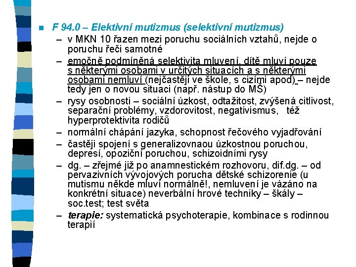 n F 94. 0 – Elektivní mutizmus (selektivní mutizmus) – v MKN 10 řazen