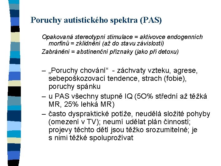 Poruchy autistického spektra (PAS) Opakovaná stereotypní stimulace = aktivovce endogenních morfinů = zklidnění (až