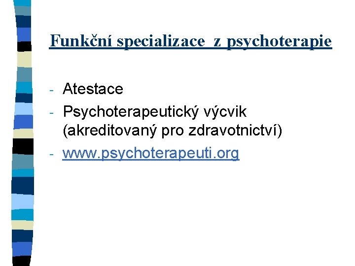 Funkční specializace z psychoterapie Atestace - Psychoterapeutický výcvik (akreditovaný pro zdravotnictví) - www. psychoterapeuti.