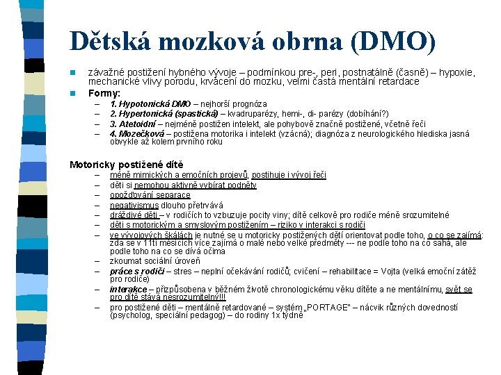 Dětská mozková obrna (DMO) n n závažné postižení hybného vývoje – podmínkou pre-, peri,