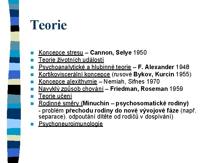 Teorie Koncepce stresu – Cannon, Selye 1950 Teorie životních událostí Psychoanalytické a hlubinné teorie