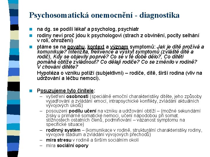 Psychosomatická onemocnění - diagnostika na dg. se podílí lékař a psycholog, psychiatr rodiny neví