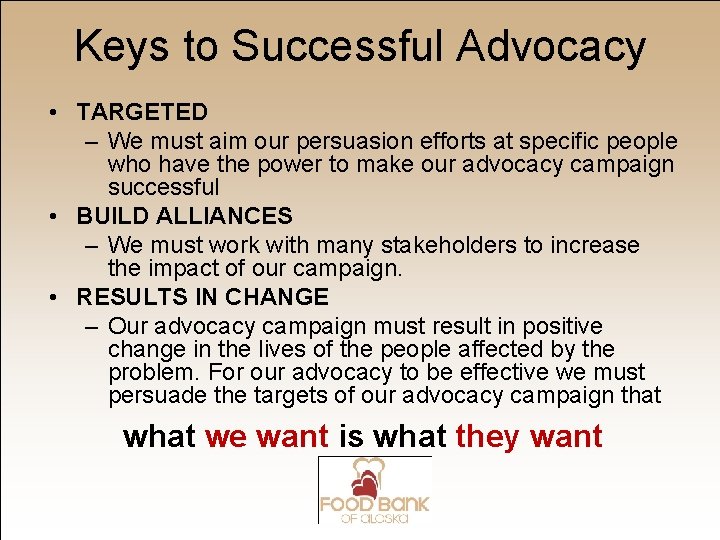 Keys to Successful Advocacy • TARGETED – We must aim our persuasion efforts at