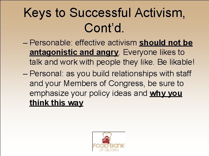 Keys to Successful Activism, Cont’d. – Personable: effective activism should not be antagonistic and