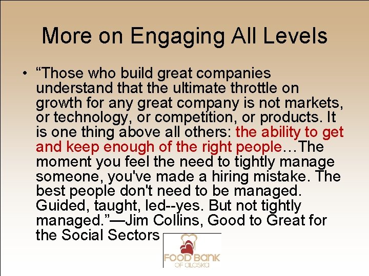 More on Engaging All Levels • “Those who build great companies understand that the