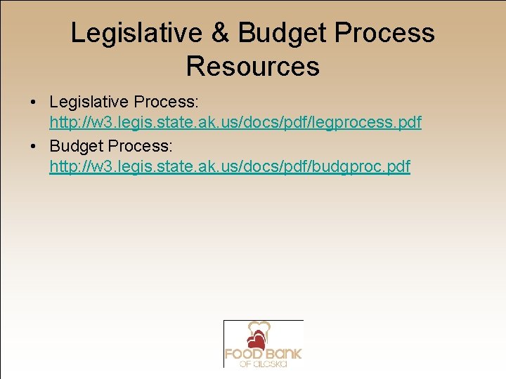 Legislative & Budget Process Resources • Legislative Process: http: //w 3. legis. state. ak.