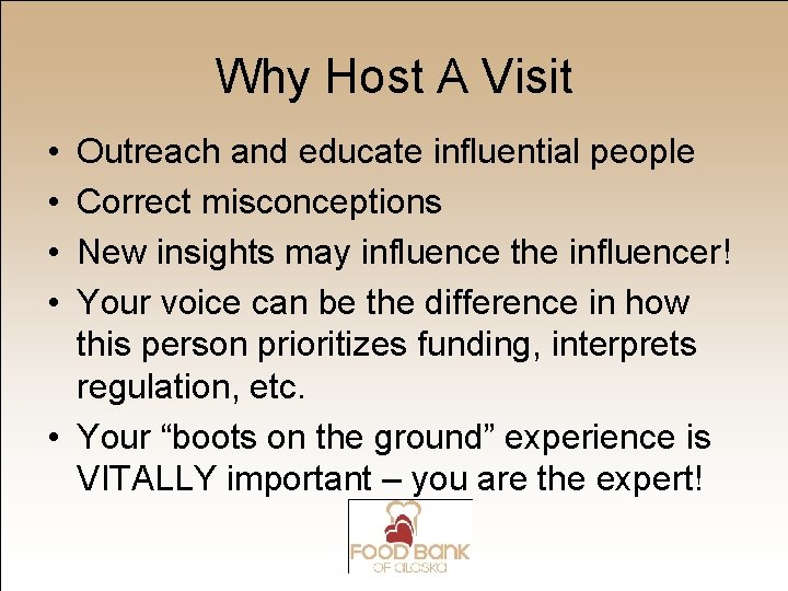 Why Host A Visit • • Outreach and educate influential people Correct misconceptions New
