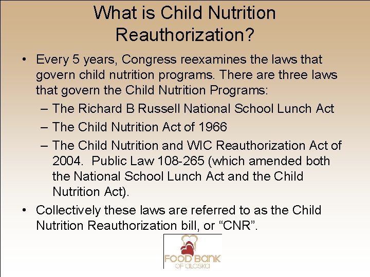 What is Child Nutrition Reauthorization? • Every 5 years, Congress reexamines the laws that