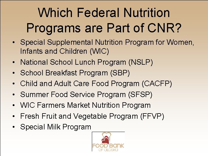 Which Federal Nutrition Programs are Part of CNR? • Special Supplemental Nutrition Program for