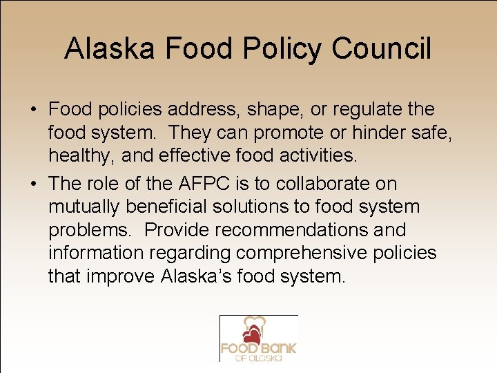 Alaska Food Policy Council • Food policies address, shape, or regulate the food system.