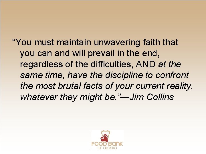 “You must maintain unwavering faith that you can and will prevail in the end,