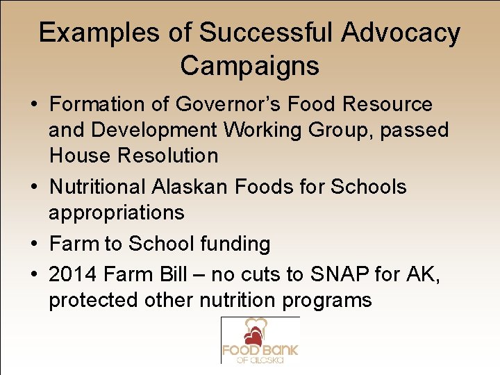 Examples of Successful Advocacy Campaigns • Formation of Governor’s Food Resource and Development Working