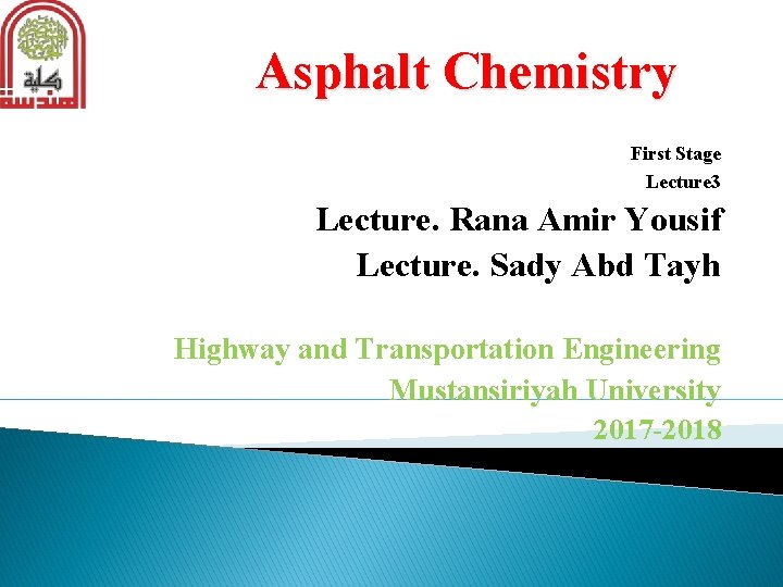 Asphalt Chemistry First Stage Lecture 3 Lecture. Rana Amir Yousif Lecture. Sady Abd Tayh Asphalt Chemistry First Stage Lecture 3 Lecture. Rana Amir Yousif Lecture. Sady Abd Tayh