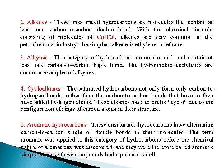 2. Alkenes - These unsaturated hydrocarbons are molecules that contain at least one carbon-to-carbon 2. Alkenes - These unsaturated hydrocarbons are molecules that contain at least one carbon-to-carbon