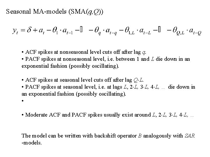 Seasonal MA-models (SMA(q, Q)) • ACF spikes at nonseasonal level cuts off after lag
