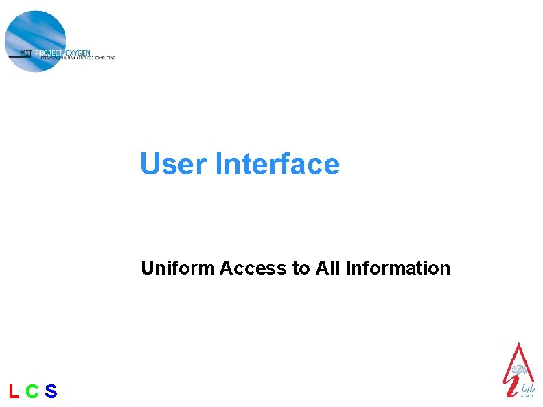 User Interface Uniform Access to All Information LCS 